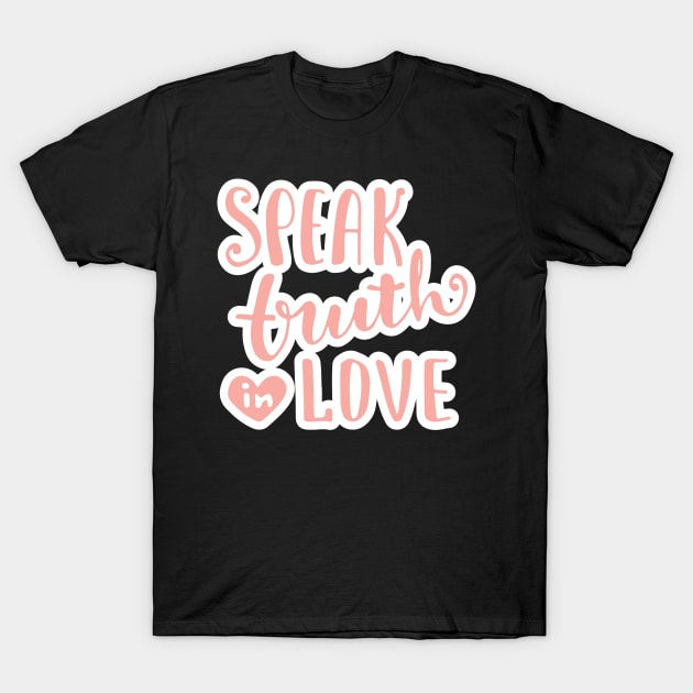 Speak Truth In Love T-Shirt by Viral Bliss